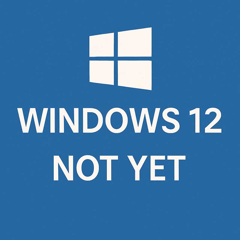 windows 12 not yet